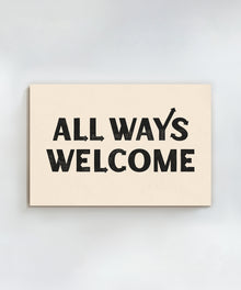All Ways Welcome Horizontal by Head West Studio