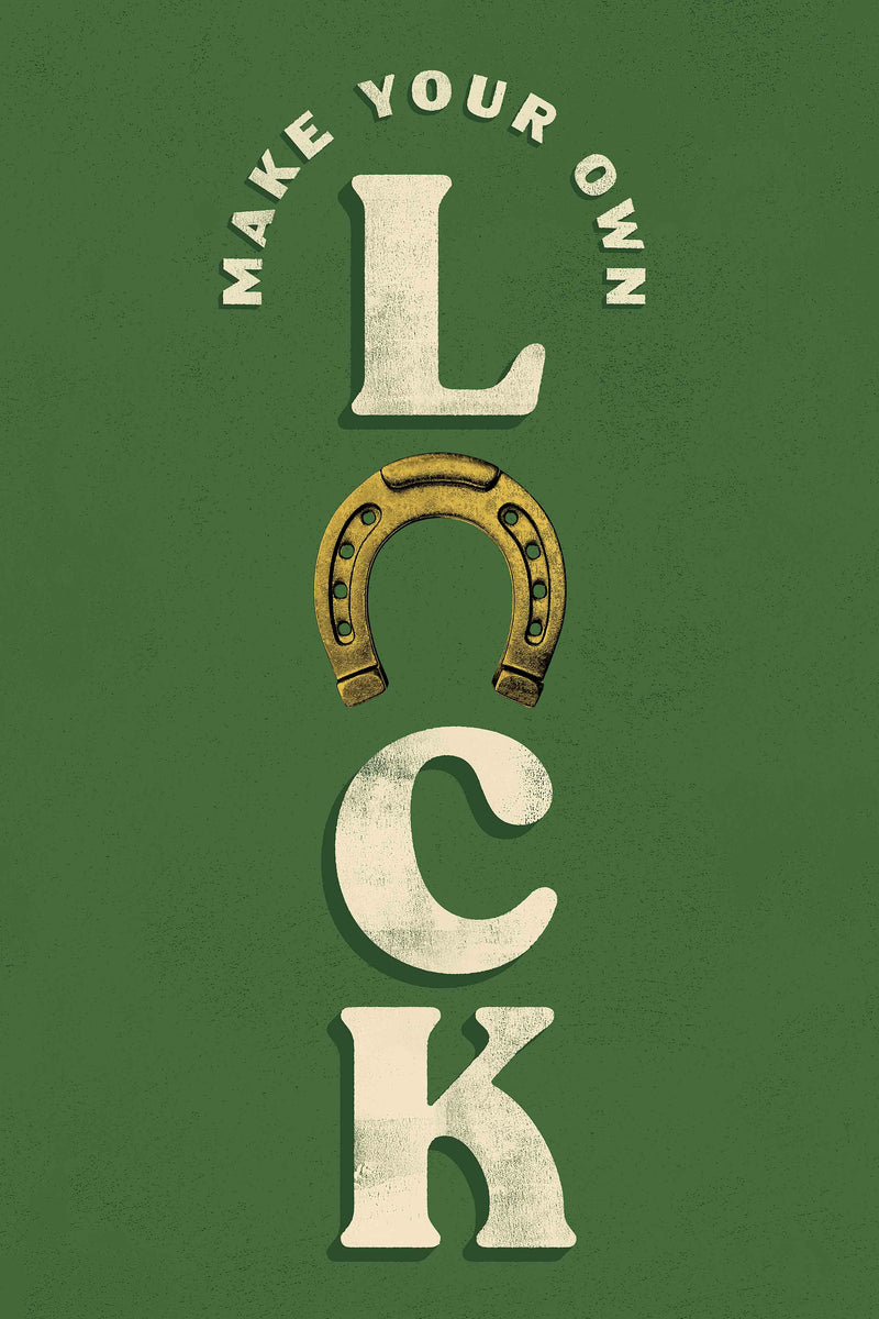 Make Your Own Luck by Head West Studio
