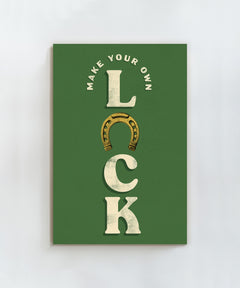 Make Your Own Luck by Head West Studio