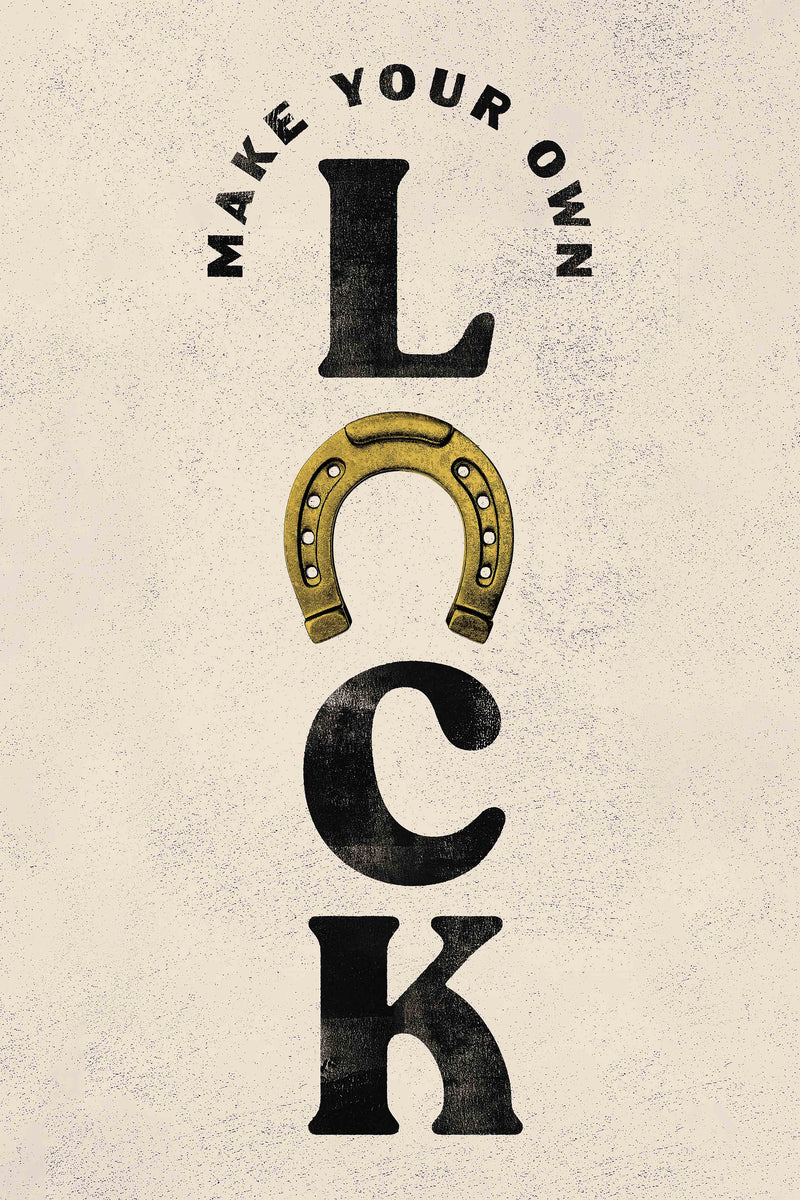 Make Your Own Luck by Head West Studio