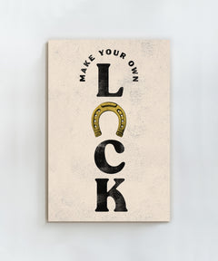Make Your Own Luck by Head West Studio