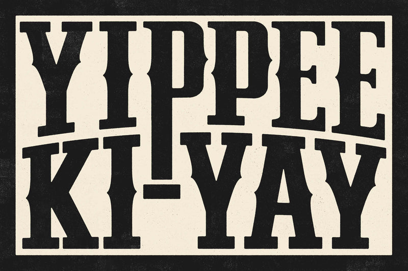 Yippee Ki-Yay by Head West Studio