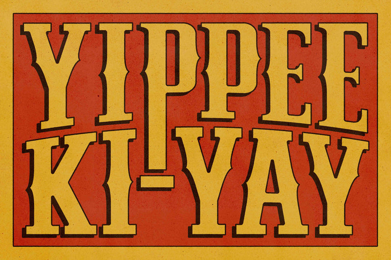 Yippee Ki-Yay by Head West Studio